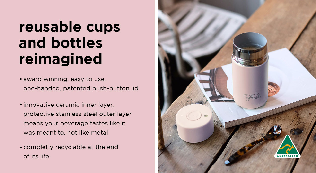 reusable cups and bottles reimagined. by frank green. (shop now)
