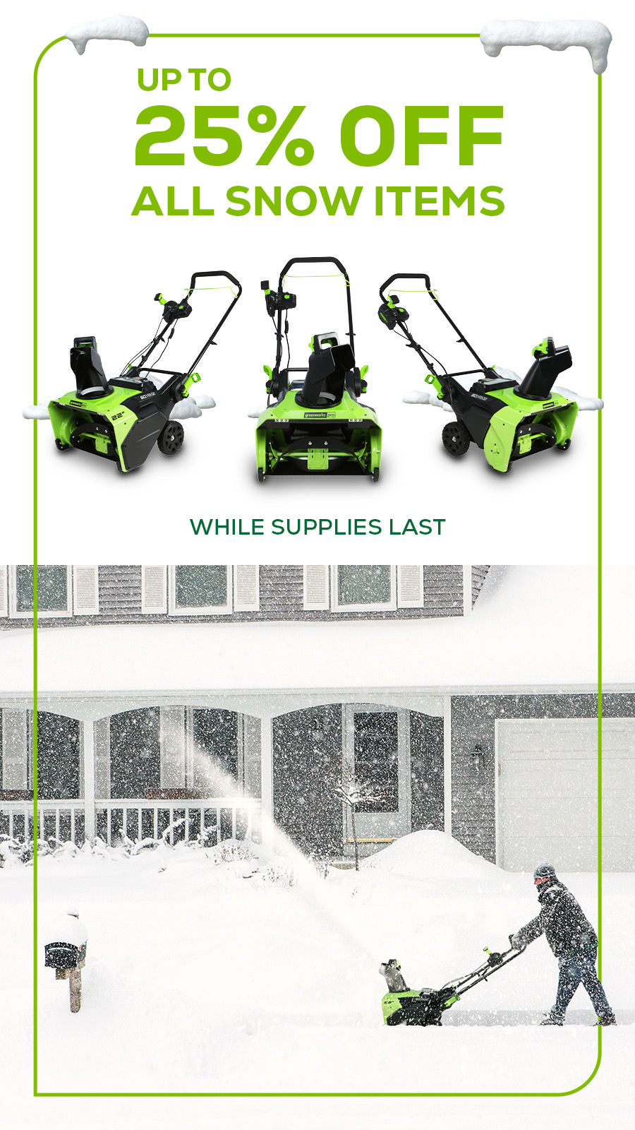 Greenworks - 25% OFF All Snow Items