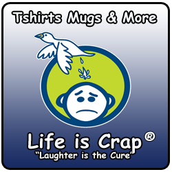 Life is Crap ... Laughter is the Cure