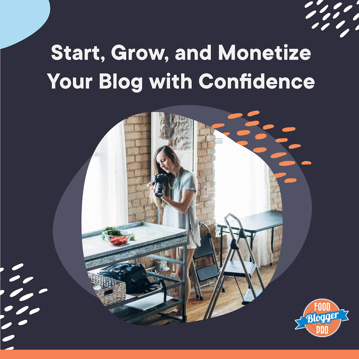 Start, Grow and Monetize Your Blog with Confidence