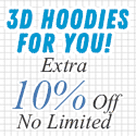 3D hoodies for you. Extra 10% off No Limited. Code: hot10. Shop Now!