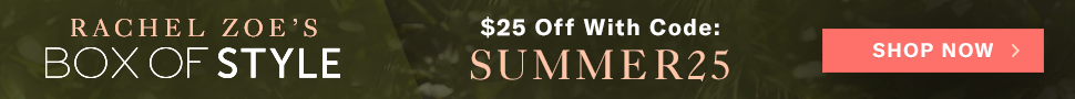 Save $25 off your Summer Box all season long at BoxofStyle.com! Promo code: SUMMER25 (Valid 5/4-8/1 exclusions apply) 